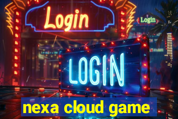 nexa cloud game